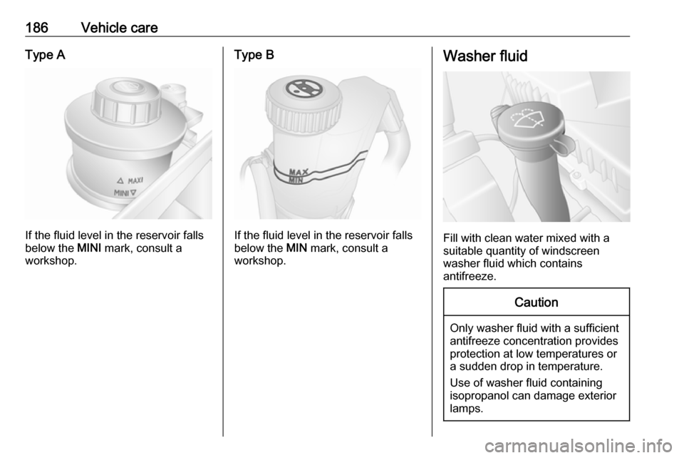 OPEL MOVANO_B 2019 Manual user 186Vehicle careType A
If the fluid level in the reservoir falls
below the MINI mark, consult a
workshop.
Type B
If the fluid level in the reservoir falls
below the MIN mark, consult a
workshop.
Wash OPEL MOVANO_B 2019 Manual user 186Vehicle careType A
If the fluid level in the reservoir falls
below the MINI mark, consult a
workshop.
Type B
If the fluid level in the reservoir falls
below the MIN mark, consult a
workshop.
Wash
