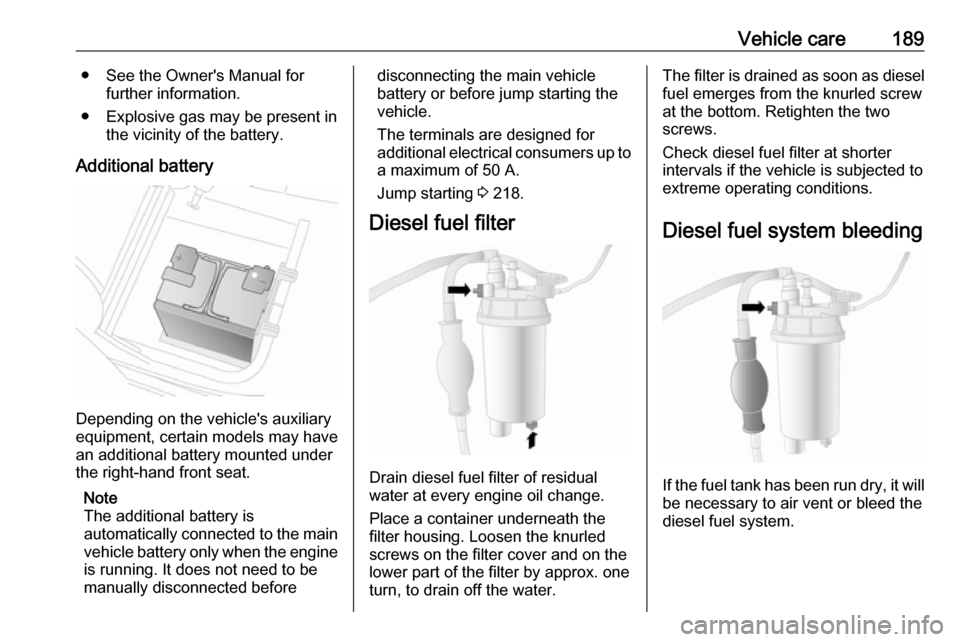 OPEL MOVANO_B 2019 Manual user Vehicle care189● See the Owners Manual forfurther information.
● Explosive gas may be present in the vicinity of the battery.
Additional battery
Depending on the vehicles auxiliary
equipment, ce OPEL MOVANO_B 2019 Manual user Vehicle care189● See the Owners Manual forfurther information.
● Explosive gas may be present in the vicinity of the battery.
Additional battery
Depending on the vehicles auxiliary
equipment, ce
