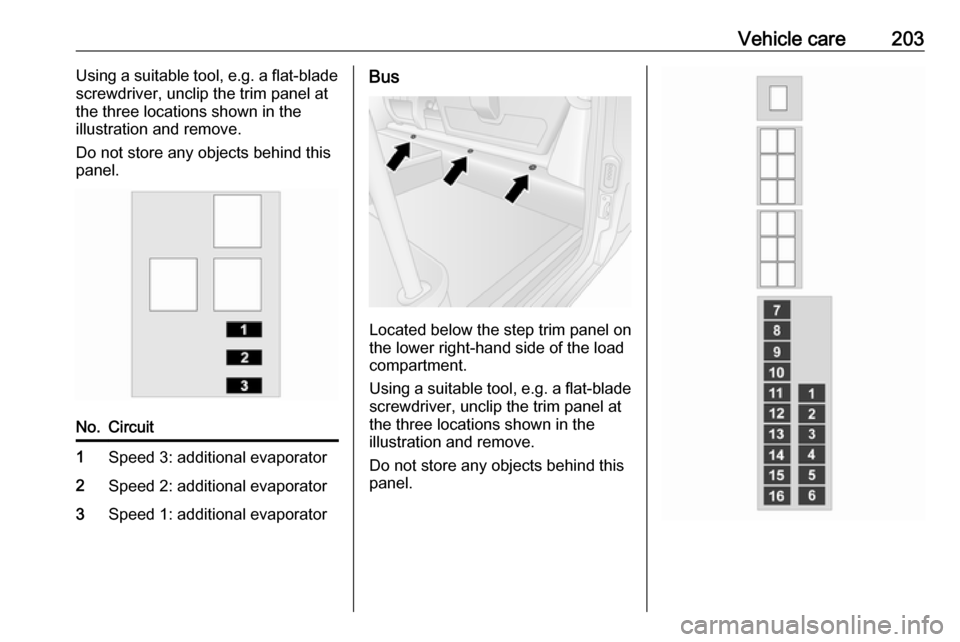 OPEL MOVANO_B 2019 Owners Manual Vehicle care203Using a suitable tool, e.g. a flat-blade
screwdriver, unclip the trim panel at
the three locations shown in the
illustration and remove.
Do not store any objects behind this
panel.No.Ci OPEL MOVANO_B 2019 Owners Manual Vehicle care203Using a suitable tool, e.g. a flat-blade
screwdriver, unclip the trim panel at
the three locations shown in the
illustration and remove.
Do not store any objects behind this
panel.No.Ci