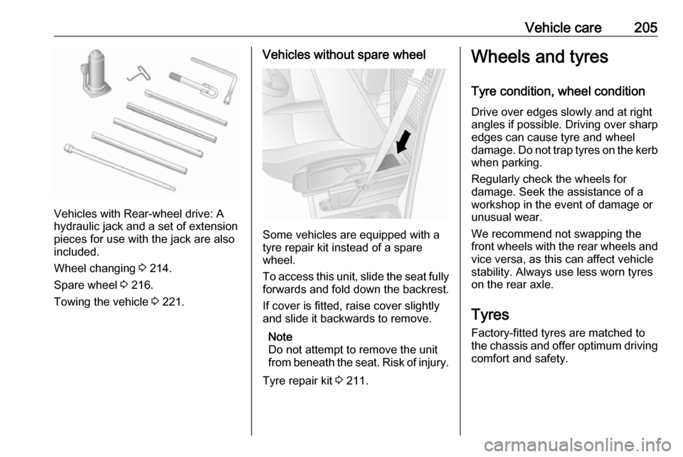 OPEL MOVANO_B 2019 Owners Manual Vehicle care205
Vehicles with Rear-wheel drive: A
hydraulic jack and a set of extension
pieces for use with the jack are also
included.
Wheel changing 3 214.
Spare wheel 3 216.
Towing the vehicle 3 OPEL MOVANO_B 2019 Owners Manual Vehicle care205
Vehicles with Rear-wheel drive: A
hydraulic jack and a set of extension
pieces for use with the jack are also
included.
Wheel changing 3 214.
Spare wheel 3 216.
Towing the vehicle 3