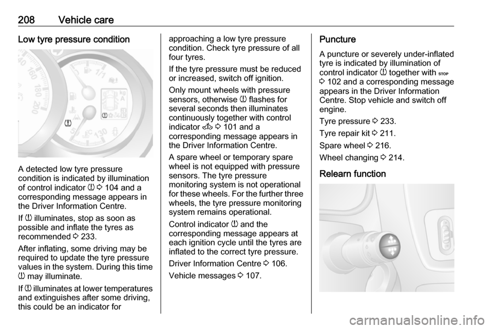 OPEL MOVANO_B 2019 Owners Manual 208Vehicle careLow tyre pressure condition
A detected low tyre pressure
condition is indicated by illumination
of control indicator w 3 104 and a
corresponding message appears in
the Driver Informat OPEL MOVANO_B 2019 Owners Manual 208Vehicle careLow tyre pressure condition
A detected low tyre pressure
condition is indicated by illumination
of control indicator w 3 104 and a
corresponding message appears in
the Driver Informat