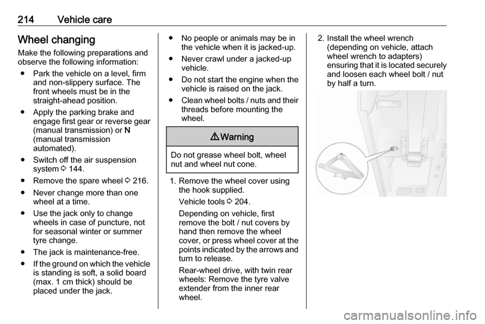 OPEL MOVANO_B 2019 Owners Manual 214Vehicle careWheel changingMake the following preparations and
observe the following information:
● Park the vehicle on a level, firm and non-slippery surface. The
front wheels must be in the
stra OPEL MOVANO_B 2019 Owners Manual 214Vehicle careWheel changingMake the following preparations and
observe the following information:
● Park the vehicle on a level, firm and non-slippery surface. The
front wheels must be in the
stra