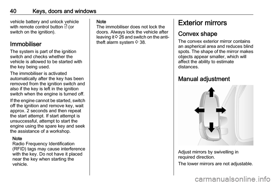 OPEL MOVANO_B 2019 Owners Manual 40Keys, doors and windowsvehicle battery and unlock vehicle
with remote control button c (or
switch on the ignition).
Immobiliser
The system is part of the ignition
switch and checks whether the
vehi OPEL MOVANO_B 2019 Owners Manual 40Keys, doors and windowsvehicle battery and unlock vehicle
with remote control button c (or
switch on the ignition).
Immobiliser
The system is part of the ignition
switch and checks whether the
vehi