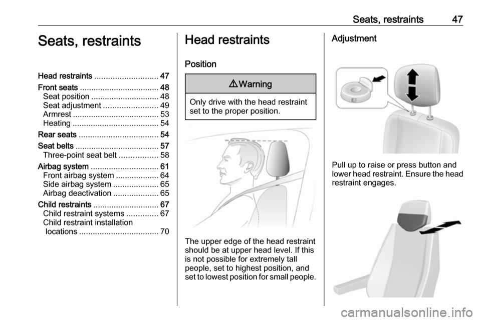 OPEL MOVANO_B 2019 Service Manual Seats, restraints47Seats, restraintsHead restraints............................ 47
Front seats ................................... 48
Seat position .............................. 48
Seat adjustment ..