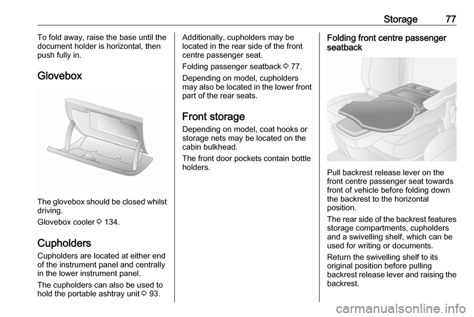 OPEL MOVANO_B 2019 Manual PDF Storage77To fold away, raise the base until the
document holder is horizontal, then push fully in.
Glovebox
The glovebox should be closed whilst driving.
Glovebox cooler 3 134.
Cupholders Cupholders OPEL MOVANO_B 2019 Manual PDF Storage77To fold away, raise the base until the
document holder is horizontal, then push fully in.
Glovebox
The glovebox should be closed whilst driving.
Glovebox cooler 3 134.
Cupholders Cupholders