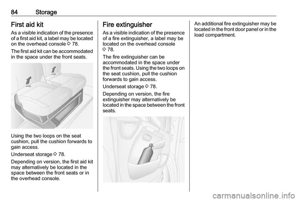 OPEL MOVANO_B 2019 Manual Online 84StorageFirst aid kit
As a visible indication of the presence
of a first aid kit, a label may be located on the overhead console 3 78.
The first aid kit can be accommodated
in the space under the fr OPEL MOVANO_B 2019 Manual Online 84StorageFirst aid kit
As a visible indication of the presence
of a first aid kit, a label may be located on the overhead console 3 78.
The first aid kit can be accommodated
in the space under the fr
