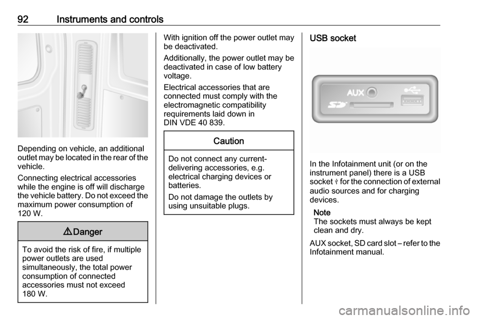 OPEL MOVANO_B 2019 Owners Manual 92Instruments and controls
Depending on vehicle, an additional
outlet may be located in the rear of the
vehicle.
Connecting electrical accessories
while the engine is off will discharge
the vehicle ba OPEL MOVANO_B 2019 Owners Manual 92Instruments and controls
Depending on vehicle, an additional
outlet may be located in the rear of the
vehicle.
Connecting electrical accessories
while the engine is off will discharge
the vehicle ba