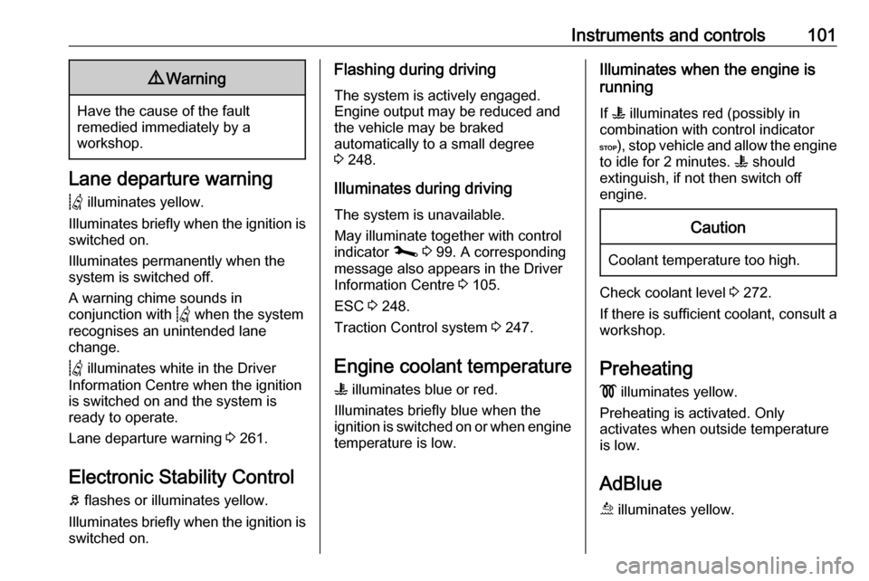 OPEL MOVANO_B 2020  Owners Manual Instruments and controls1019Warning
Have the cause of the fault
remedied immediately by a
workshop.
Lane departure warning
Q  illuminates yellow.
Illuminates briefly when the ignition is
switched on.
