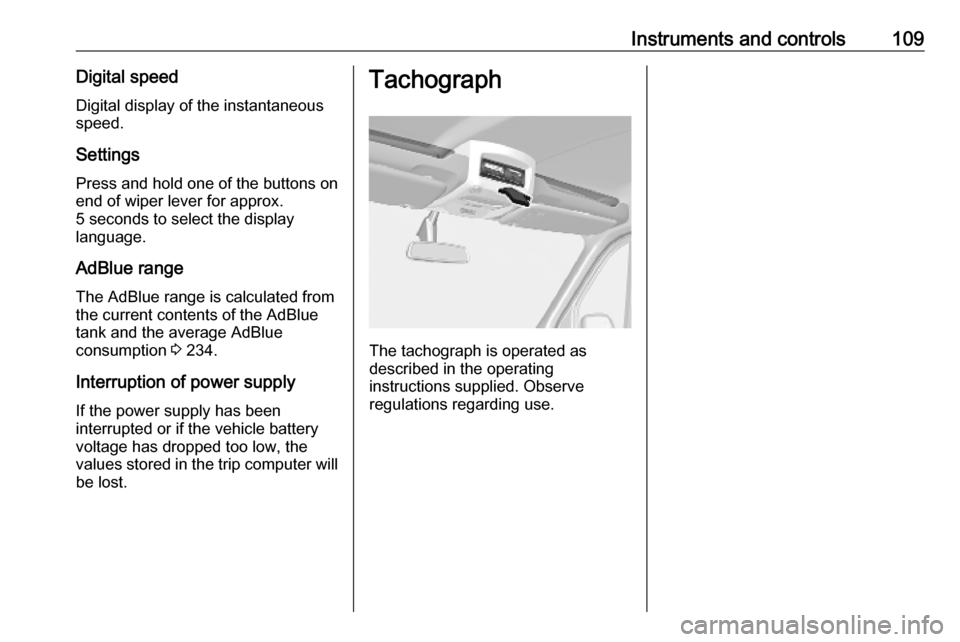 OPEL MOVANO_B 2020 Owners Manual Instruments and controls109Digital speedDigital display of the instantaneous
speed.
Settings Press and hold one of the buttons on
end of wiper lever for approx.
5 seconds to select the display
languag OPEL MOVANO_B 2020 Owners Manual Instruments and controls109Digital speedDigital display of the instantaneous
speed.
Settings Press and hold one of the buttons on
end of wiper lever for approx.
5 seconds to select the display
languag