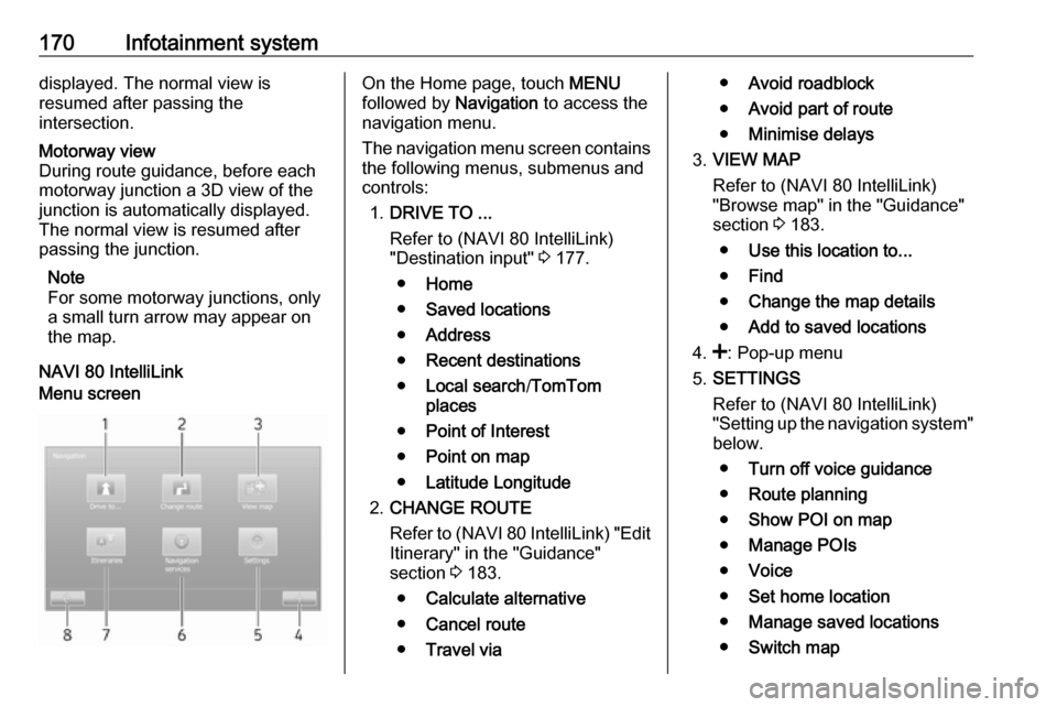 OPEL MOVANO_B 2020 Owners Manual 170Infotainment systemdisplayed. The normal view is
resumed after passing the
intersection.Motorway view
During route guidance, before each
motorway junction a 3D view of the
junction is automatically OPEL MOVANO_B 2020 Owners Manual 170Infotainment systemdisplayed. The normal view is
resumed after passing the
intersection.Motorway view
During route guidance, before each
motorway junction a 3D view of the
junction is automatically