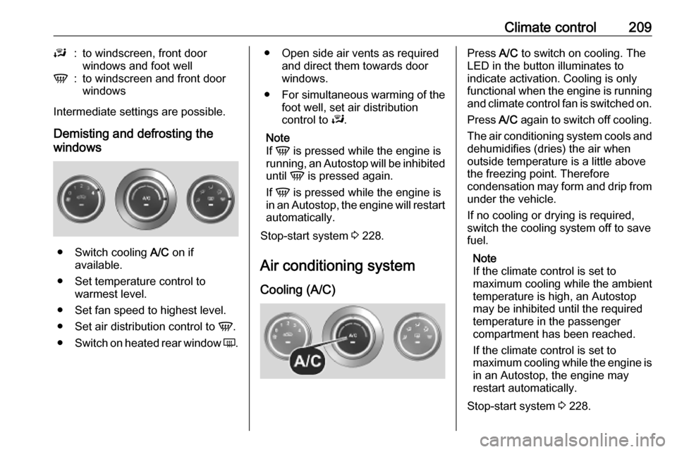 OPEL MOVANO_B 2020 Owners Manual Climate control209J:to windscreen, front door
windows and foot wellV:to windscreen and front door
windows
Intermediate settings are possible.
Demisting and defrosting the
windows
● Switch cooling A OPEL MOVANO_B 2020 Owners Manual Climate control209J:to windscreen, front door
windows and foot wellV:to windscreen and front door
windows
Intermediate settings are possible.
Demisting and defrosting the
windows
● Switch cooling A