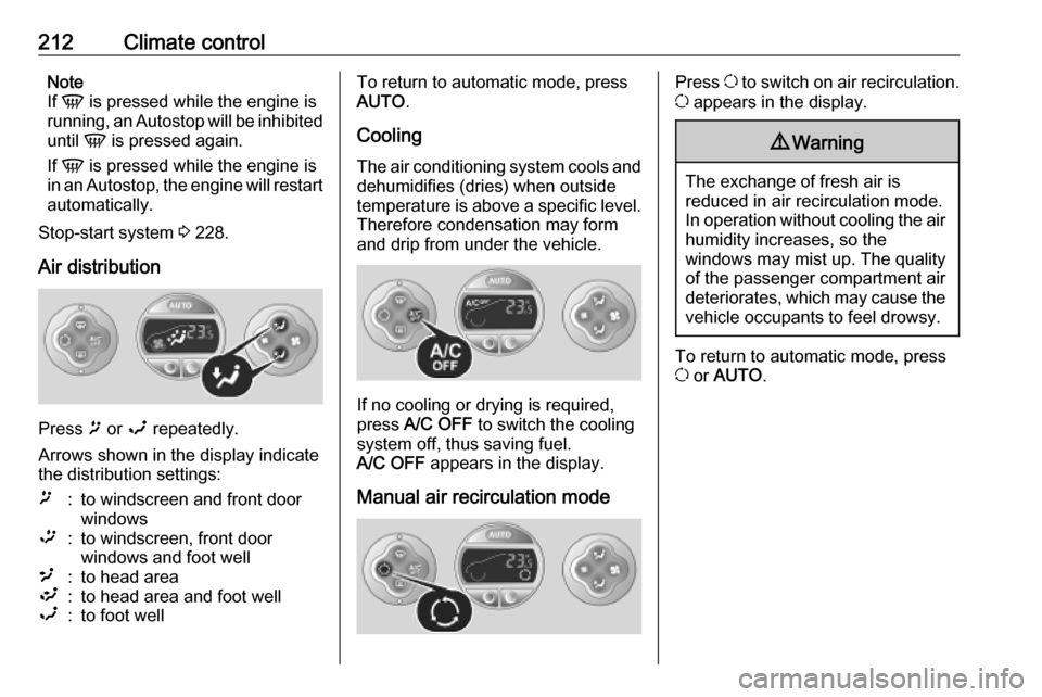 OPEL MOVANO_B 2020 Owners Manual 212Climate controlNote
If V is pressed while the engine is
running, an Autostop will be inhibited
until V is pressed again.
If V is pressed while the engine is
in an Autostop, the engine will res OPEL MOVANO_B 2020 Owners Manual 212Climate controlNote
If V is pressed while the engine is
running, an Autostop will be inhibited
until V is pressed again.
If V is pressed while the engine is
in an Autostop, the engine will res