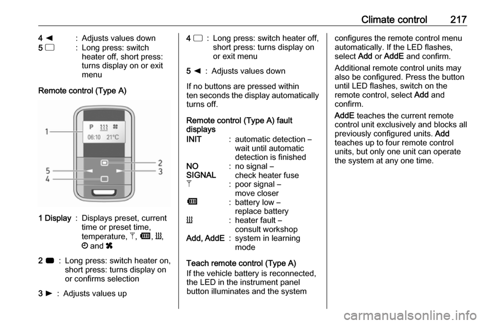 OPEL MOVANO_B 2020 Owners Manual Climate control2174 k:Adjusts values down5 d:Long press: switch
heater off, short press:
turns display on or exit
menu
Remote control (Type A)
1 Display:Displays preset, current
time or preset time, OPEL MOVANO_B 2020 Owners Manual Climate control2174 k:Adjusts values down5 d:Long press: switch
heater off, short press:
turns display on or exit
menu
Remote control (Type A)
1 Display:Displays preset, current
time or preset time,