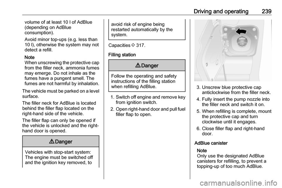 OPEL MOVANO_B 2020 Owners Manual Driving and operating239volume of at least 10 l of AdBlue
(depending on AdBlue
consumption).
Avoid minor top-ups (e.g. less than
10 l), otherwise the system may not
detect a refill.
Note
When unscrewi OPEL MOVANO_B 2020 Owners Manual Driving and operating239volume of at least 10 l of AdBlue
(depending on AdBlue
consumption).
Avoid minor top-ups (e.g. less than
10 l), otherwise the system may not
detect a refill.
Note
When unscrewi