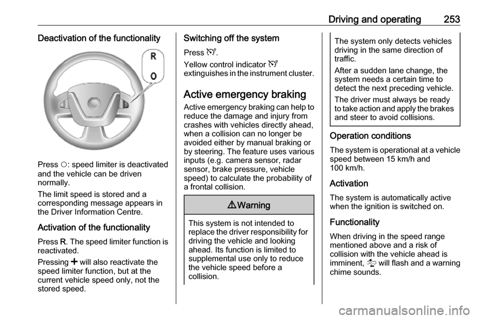 OPEL MOVANO_B 2020 Owners Manual Driving and operating253Deactivation of the functionality
Press $: speed limiter is deactivated
and the vehicle can be driven
normally.
The limit speed is stored and a
corresponding message appears in OPEL MOVANO_B 2020 Owners Manual Driving and operating253Deactivation of the functionality
Press $: speed limiter is deactivated
and the vehicle can be driven
normally.
The limit speed is stored and a
corresponding message appears in