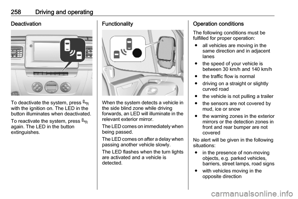OPEL MOVANO_B 2020 Owners Manual 258Driving and operatingDeactivation
To deactivate the system, press .
with the ignition on. The LED in the
button illuminates when deactivated.
To reactivate the system, press .
again. The LED in th OPEL MOVANO_B 2020 Owners Manual 258Driving and operatingDeactivation
To deactivate the system, press .
with the ignition on. The LED in the
button illuminates when deactivated.
To reactivate the system, press .
again. The LED in th