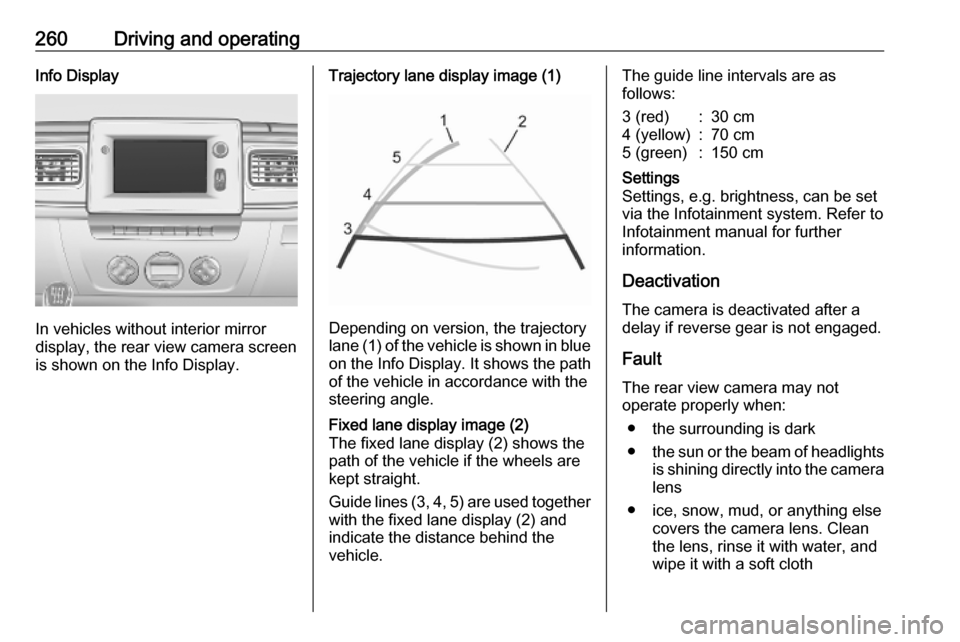 OPEL MOVANO_B 2020 Owners Manual 260Driving and operatingInfo Display
In vehicles without interior mirror
display, the rear view camera screen
is shown on the Info Display.
Trajectory lane display image (1)
Depending on version, the OPEL MOVANO_B 2020 Owners Manual 260Driving and operatingInfo Display
In vehicles without interior mirror
display, the rear view camera screen
is shown on the Info Display.
Trajectory lane display image (1)
Depending on version, the