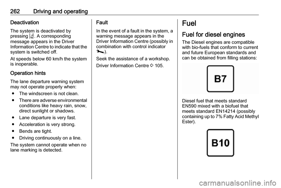 OPEL MOVANO_B 2020 Owners Manual 262Driving and operatingDeactivation
The system is deactivated by
pressing Q. A corresponding
message appears in the Driver
Information Centre to indicate that the
system is switched off.
At speeds b OPEL MOVANO_B 2020 Owners Manual 262Driving and operatingDeactivation
The system is deactivated by
pressing Q. A corresponding
message appears in the Driver
Information Centre to indicate that the
system is switched off.
At speeds b