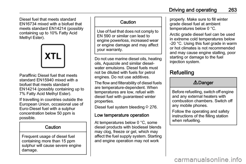 OPEL MOVANO_B 2020  Manual user Driving and operating263Diesel fuel that meets standard
EN16734 mixed with a biofuel that
meets standard EN14214 (possibly
containing up to 10% Fatty Acid
Methyl Ester).
Paraffinic Diesel fuel that me