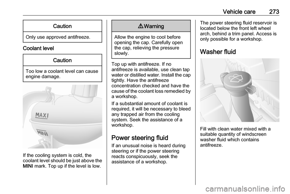 OPEL MOVANO_B 2020 Owners Manual Vehicle care273Caution
Only use approved antifreeze.
Coolant level
Caution
Too low a coolant level can causeengine damage.
If the cooling system is cold, the
coolant level should be just above the
MIN OPEL MOVANO_B 2020 Owners Manual Vehicle care273Caution
Only use approved antifreeze.
Coolant level
Caution
Too low a coolant level can causeengine damage.
If the cooling system is cold, the
coolant level should be just above the
MIN