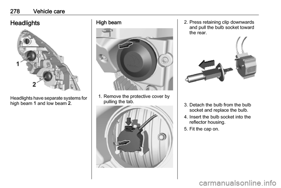OPEL MOVANO_B 2020 Owners Manual 278Vehicle careHeadlights
Headlights have separate systems forhigh beam 1 and low beam 2.
High beam
1. Remove the protective cover by
pulling the tab.
2. Press retaining clip downwardsand pull the b OPEL MOVANO_B 2020 Owners Manual 278Vehicle careHeadlights
Headlights have separate systems forhigh beam 1 and low beam 2.
High beam
1. Remove the protective cover by
pulling the tab.
2. Press retaining clip downwardsand pull the b