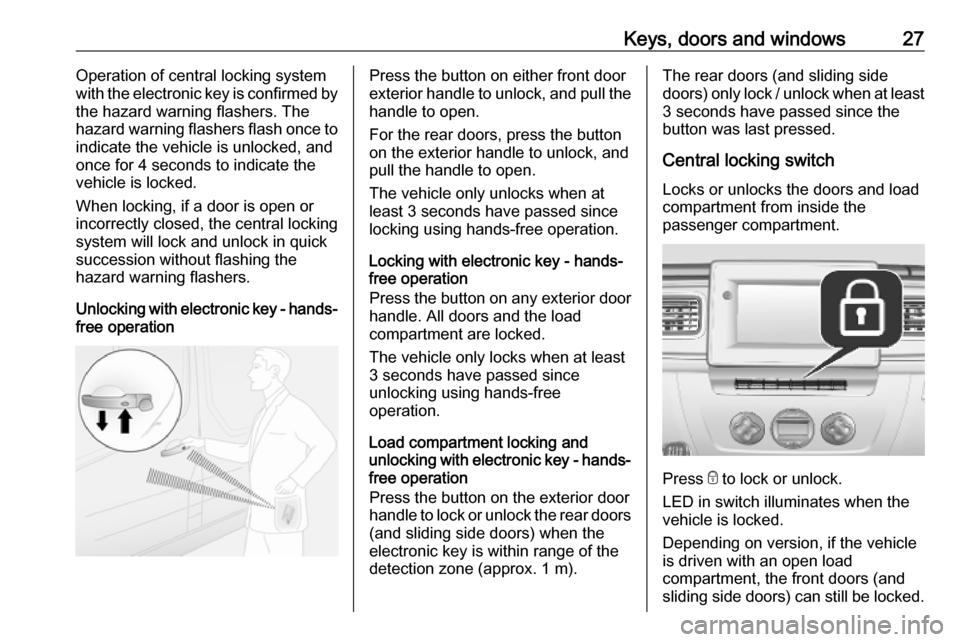 OPEL MOVANO_B 2020 Owners Guide Keys, doors and windows27Operation of central locking system
with the electronic key is confirmed by
the hazard warning flashers. The
hazard warning flashers flash once to
indicate the vehicle is unlo OPEL MOVANO_B 2020 Owners Guide Keys, doors and windows27Operation of central locking system
with the electronic key is confirmed by
the hazard warning flashers. The
hazard warning flashers flash once to
indicate the vehicle is unlo