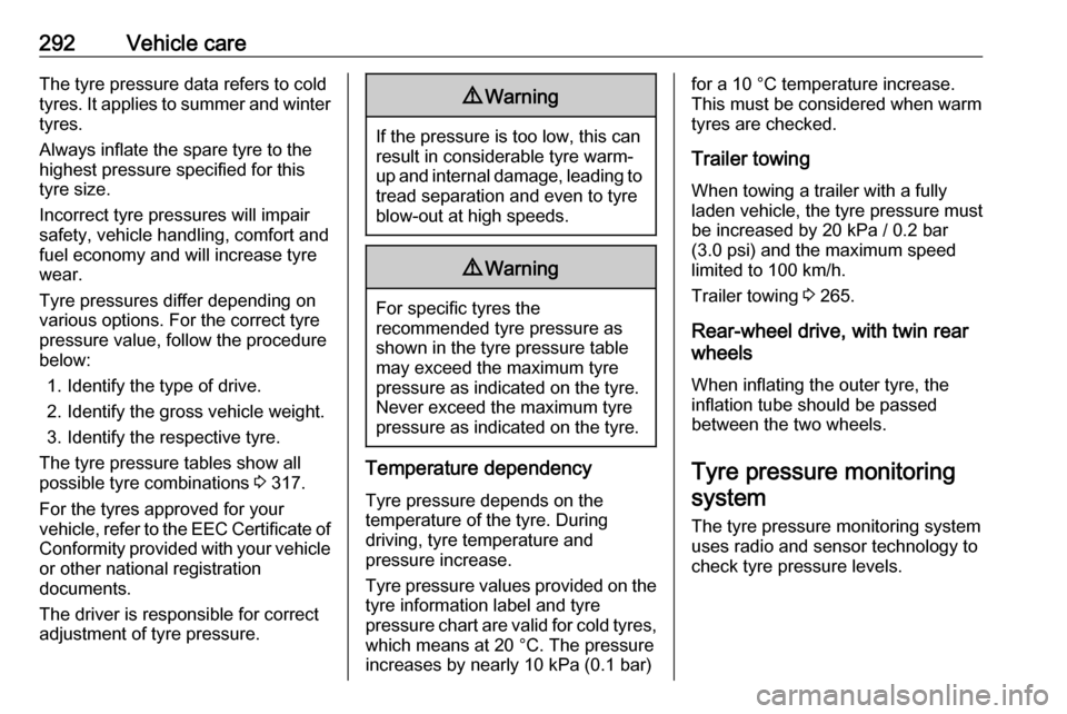 OPEL MOVANO_B 2020 Owners Manual 292Vehicle careThe tyre pressure data refers to cold
tyres. It applies to summer and winter tyres.
Always inflate the spare tyre to the
highest pressure specified for this
tyre size.
Incorrect tyre pr OPEL MOVANO_B 2020 Owners Manual 292Vehicle careThe tyre pressure data refers to cold
tyres. It applies to summer and winter tyres.
Always inflate the spare tyre to the
highest pressure specified for this
tyre size.
Incorrect tyre pr