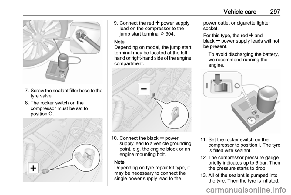 OPEL MOVANO_B 2020 Owners Manual Vehicle care297
7.Screw the sealant filler hose to the
tyre valve.
8. The rocker switch on the compressor must be set to
position O.
9.
Connect the red < power supply
lead on the compressor to the
j OPEL MOVANO_B 2020 Owners Manual Vehicle care297
7.Screw the sealant filler hose to the
tyre valve.
8. The rocker switch on the compressor must be set to
position O.
9.
Connect the red < power supply
lead on the compressor to the
j