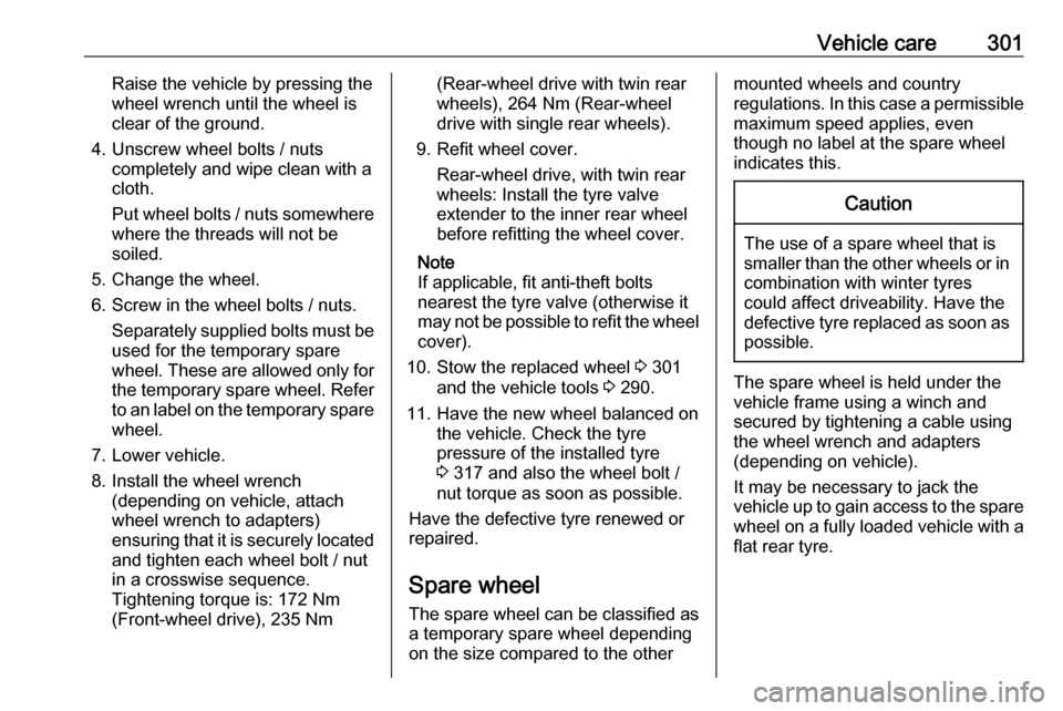 OPEL MOVANO_B 2020  Owners Manual Vehicle care301Raise the vehicle by pressing the
wheel wrench until the wheel is
clear of the ground.
4. Unscrew wheel bolts / nuts completely and wipe clean with a
cloth.
Put wheel bolts / nuts somew