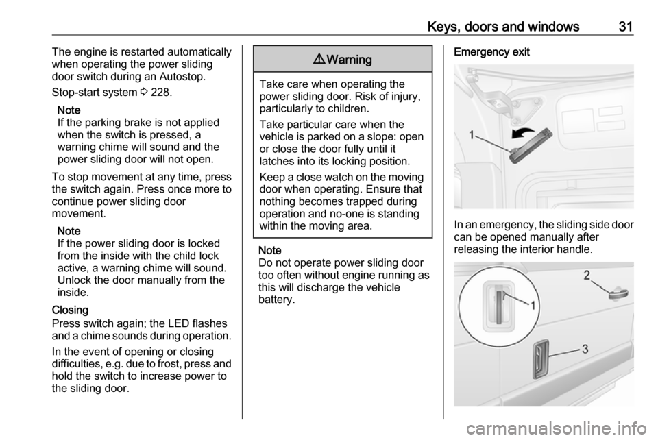 OPEL MOVANO_B 2020 Owners Guide Keys, doors and windows31The engine is restarted automatically
when operating the power sliding
door switch during an Autostop.
Stop-start system 3 228.
Note
If the parking brake is not applied when OPEL MOVANO_B 2020 Owners Guide Keys, doors and windows31The engine is restarted automatically
when operating the power sliding
door switch during an Autostop.
Stop-start system 3 228.
Note
If the parking brake is not applied when