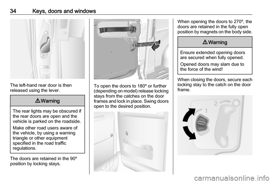 OPEL MOVANO_B 2020 Owners Guide 34Keys, doors and windows
The left-hand rear door is then
released using the lever.
9 Warning
The rear lights may be obscured if
the rear doors are open and the
vehicle is parked on the roadside.
Make OPEL MOVANO_B 2020 Owners Guide 34Keys, doors and windows
The left-hand rear door is then
released using the lever.
9 Warning
The rear lights may be obscured if
the rear doors are open and the
vehicle is parked on the roadside.
Make