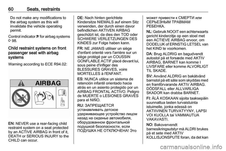 OPEL MOVANO_B 2020 Repair Manual 60Seats, restraintsDo not make any modifications to
the airbag system as this will
invalidate the vehicle operating
permit.
Control indicator v for airbag systems
3 98.
Child restraint systems on fr OPEL MOVANO_B 2020 Repair Manual 60Seats, restraintsDo not make any modifications to
the airbag system as this will
invalidate the vehicle operating
permit.
Control indicator v for airbag systems
3 98.
Child restraint systems on fr