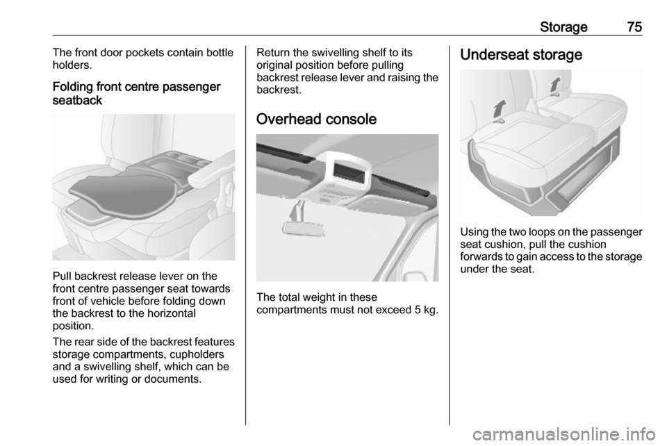 OPEL MOVANO_B 2020 Manual PDF Storage75The front door pockets contain bottle
holders.
Folding front centre passenger
seatback
Pull backrest release lever on the
front centre passenger seat towards
front of vehicle before folding d OPEL MOVANO_B 2020 Manual PDF Storage75The front door pockets contain bottle
holders.
Folding front centre passenger
seatback
Pull backrest release lever on the
front centre passenger seat towards
front of vehicle before folding d