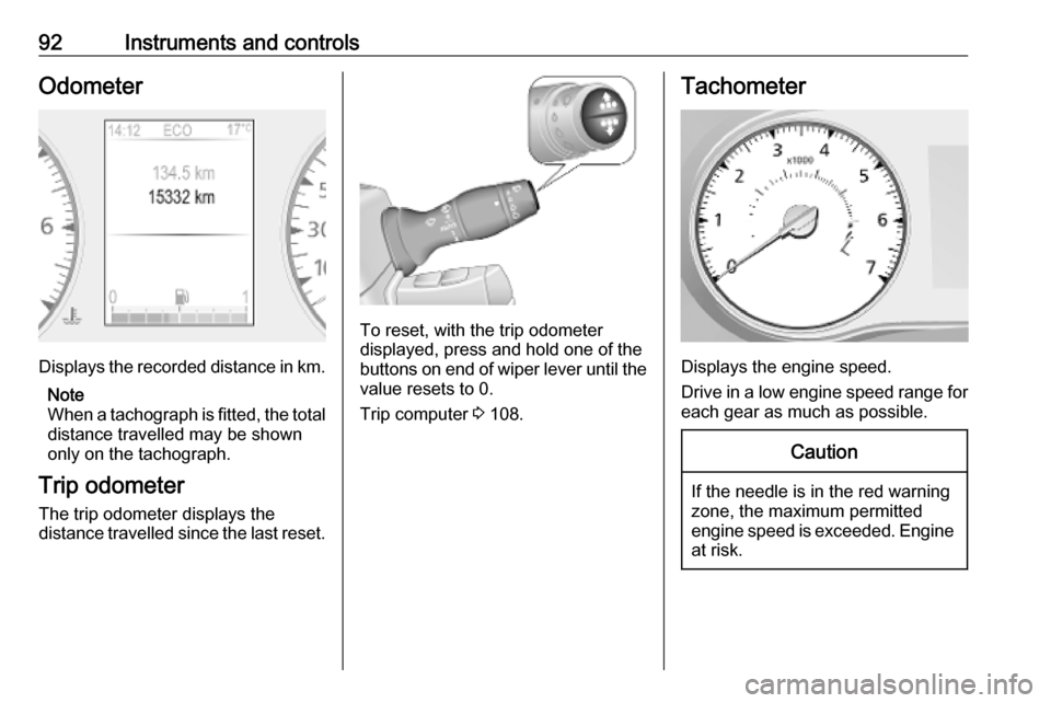 OPEL MOVANO_B 2020 Owners Manual 92Instruments and controlsOdometer
Displays the recorded distance in km.Note
When a tachograph is fitted, the total
distance travelled may be shown
only on the tachograph.
Trip odometer
The trip odome OPEL MOVANO_B 2020 Owners Manual 92Instruments and controlsOdometer
Displays the recorded distance in km.Note
When a tachograph is fitted, the total
distance travelled may be shown
only on the tachograph.
Trip odometer
The trip odome