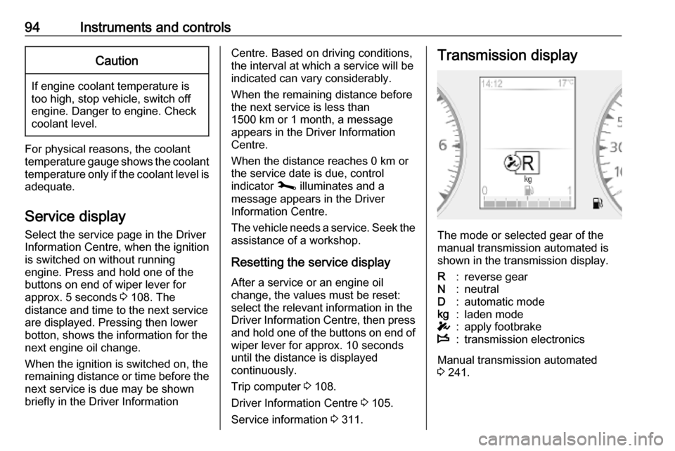 OPEL MOVANO_B 2020 Owners Manual 94Instruments and controlsCaution
If engine coolant temperature is
too high, stop vehicle, switch off
engine. Danger to engine. Check
coolant level.
For physical reasons, the coolant temperature gauge OPEL MOVANO_B 2020 Owners Manual 94Instruments and controlsCaution
If engine coolant temperature is
too high, stop vehicle, switch off
engine. Danger to engine. Check
coolant level.
For physical reasons, the coolant temperature gauge