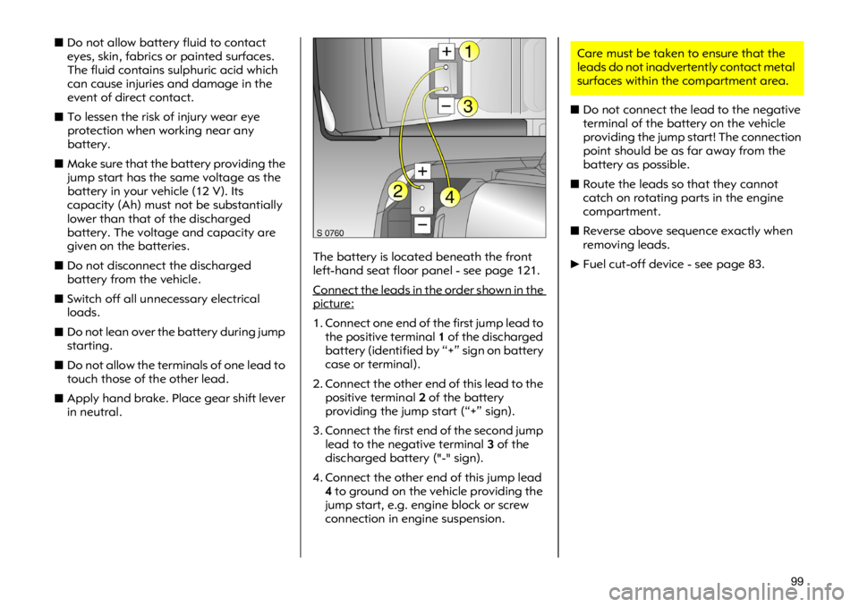 OPEL VIVARO 2011  Owners Manual ���X��R �Q�R�W �D�O�O�R�Z �E�D�W�W�H�U�\ �I�O�X�L�G �W�R �F�R�Q�W�D�F�W
�H�\�H�V��V�N�L�Q��I�D�E�U�L�F�V �R�U �S�D�L�Q�W�H�G �V�X�U�I�D�F�H�V�
�7�K�H �I�O�X�L�G �F�R�Q�W�D�L�Q�V �V�X�O�S�K�X�U�L