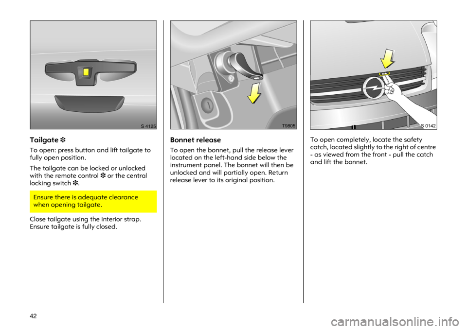 OPEL VIVARO 2011  Manual user �� �7�D�L�O�J�D�W�H�
�7�R �R�S�H�Q��S�U�H�V�V �E�X�W�W�R�Q �D�Q�G �O�L�I�W �W�D�L�O�J�D�W�H �W�R
�I�X�O�O�\ �R�S�H�Q �S�R�V�L�W�L�R�Q�
�7�K�H �W�D�L�O�J�D�W�H �F�D�Q �E�H �O�R�F�N�H�G �R�U �X�Q�O