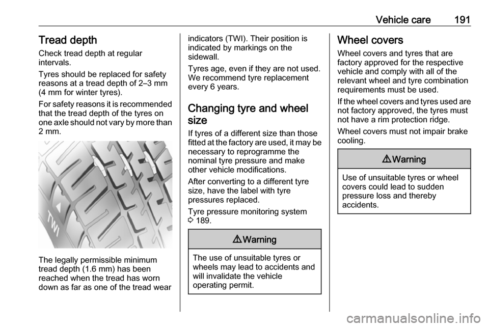 OPEL VIVARO B 2018.5 Manual user Vehicle care191Tread depthCheck tread depth at regular
intervals.
Tyres should be replaced for safety
reasons at a tread depth of 2–3 mm
(4 mm for winter tyres).
For safety reasons it is recommended OPEL VIVARO B 2018.5 Manual user Vehicle care191Tread depthCheck tread depth at regular
intervals.
Tyres should be replaced for safety
reasons at a tread depth of 2–3 mm
(4 mm for winter tyres).
For safety reasons it is recommended