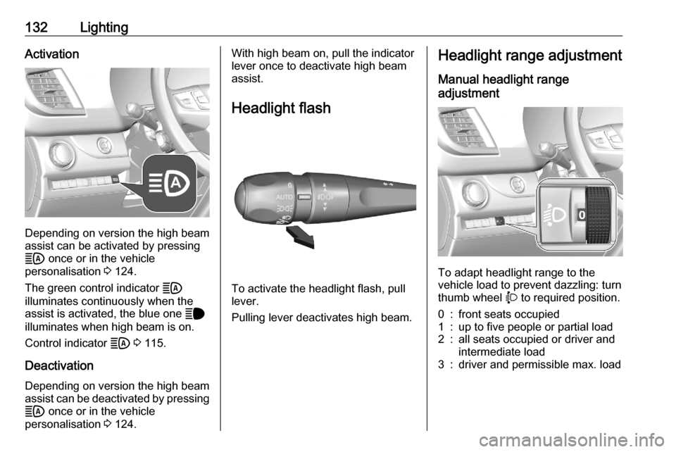OPEL VIVARO C 2020.25  Owners Manual 132LightingActivation
Depending on version the high beam
assist can be activated by pressing B  once or in the vehicle
personalisation  3 124.
The green control indicator  B
illuminates continuously w