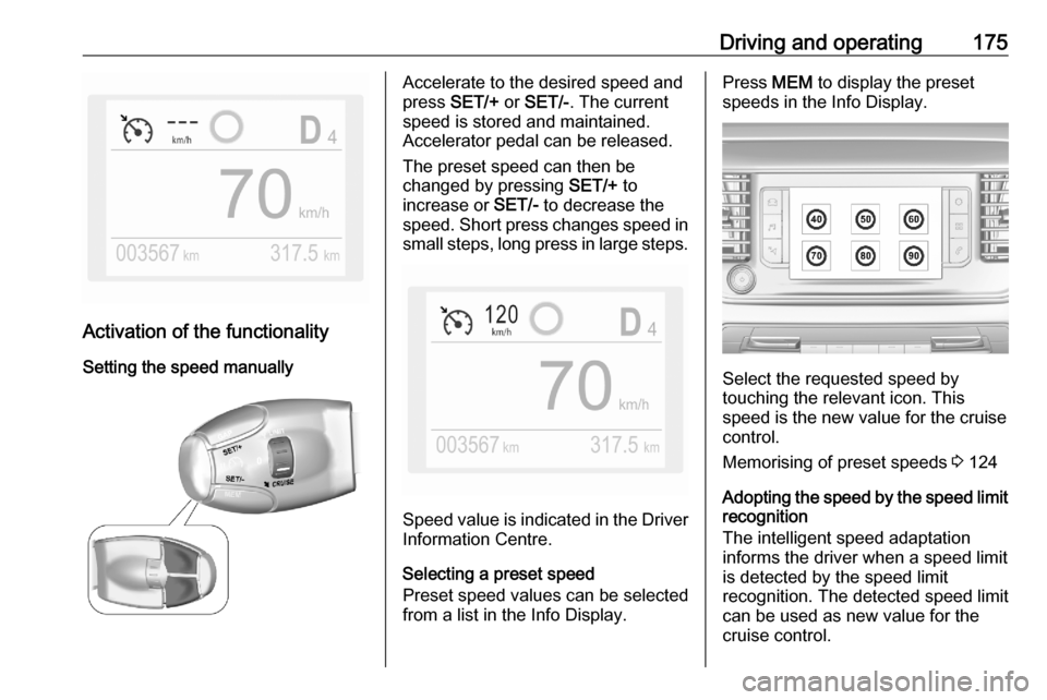 OPEL VIVARO C 2020.25 Manual user Driving and operating175
Activation of the functionalitySetting the speed manually
Accelerate to the desired speed and
press SET/+ or SET/- . The current
speed is stored and maintained.
Accelerator OPEL VIVARO C 2020.25 Manual user Driving and operating175
Activation of the functionalitySetting the speed manually
Accelerate to the desired speed and
press SET/+ or SET/- . The current
speed is stored and maintained.
Accelerator
