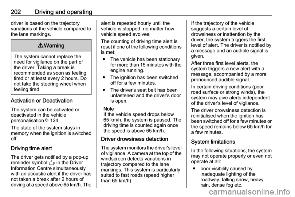 OPEL VIVARO C 2020.25 Manual user 202Driving and operatingdriver is based on the trajectory
variations of the vehicle compared to the lane markings.9 Warning
The system cannot replace the
need for vigilance on the part of
the driver. OPEL VIVARO C 2020.25 Manual user 202Driving and operatingdriver is based on the trajectory
variations of the vehicle compared to the lane markings.9 Warning
The system cannot replace the
need for vigilance on the part of
the driver.