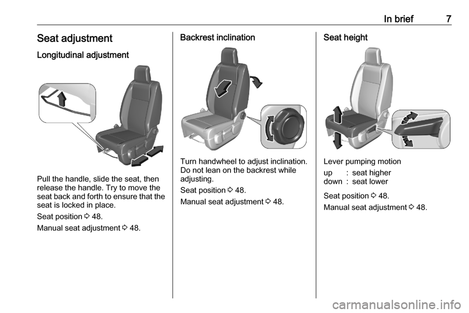 OPEL VIVARO C 2020.25  Owners Manual In brief7Seat adjustmentLongitudinal adjustment
Pull the handle, slide the seat, then
release the handle. Try to move the seat back and forth to ensure that the
seat is locked in place.
Seat position 