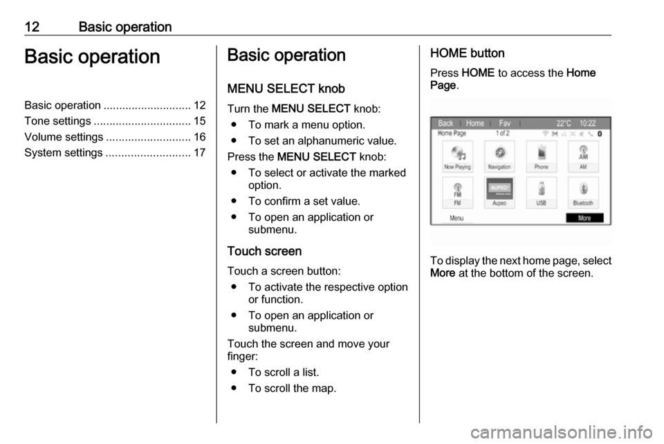 OPEL ZAFIRA C 2017 Infotainment system 12Basic operationBasic operationBasic operation............................ 12
Tone settings ............................... 15
Volume settings ........................... 16
System settings ......... OPEL ZAFIRA C 2017 Infotainment system 12Basic operationBasic operationBasic operation............................ 12
Tone settings ............................... 15
Volume settings ........................... 16
System settings .........