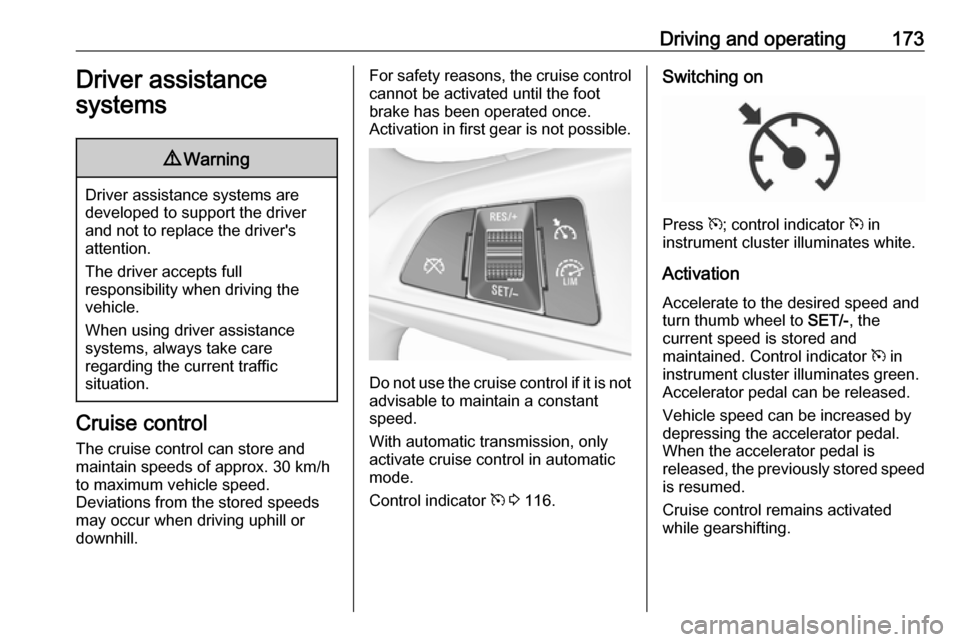OPEL ZAFIRA C 2017.25 Owners Manual Driving and operating173Driver assistance
systems9 Warning
Driver assistance systems are
developed to support the driver
and not to replace the drivers
attention.
The driver accepts full
responsibili OPEL ZAFIRA C 2017.25 Owners Manual Driving and operating173Driver assistance
systems9 Warning
Driver assistance systems are
developed to support the driver
and not to replace the drivers
attention.
The driver accepts full
responsibili