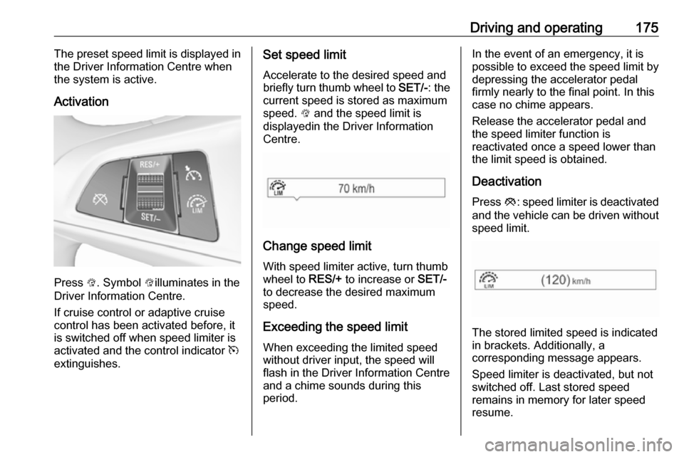 OPEL ZAFIRA C 2017.25 Owners Manual Driving and operating175The preset speed limit is displayed in
the Driver Information Centre when
the system is active.
Activation
Press L. Symbol Lilluminates in the
Driver Information Centre.
If c OPEL ZAFIRA C 2017.25 Owners Manual Driving and operating175The preset speed limit is displayed in
the Driver Information Centre when
the system is active.
Activation
Press L. Symbol Lilluminates in the
Driver Information Centre.
If c