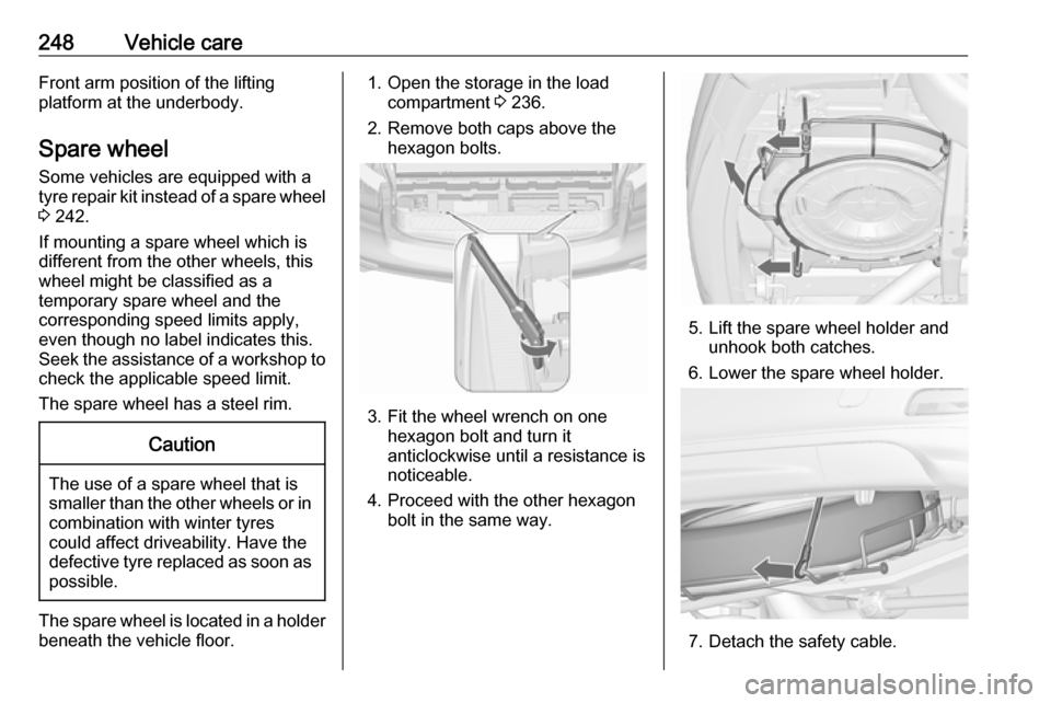 OPEL ZAFIRA C 2017.25 Manual user 248Vehicle careFront arm position of the lifting
platform at the underbody.
Spare wheel Some vehicles are equipped with a
tyre repair kit instead of a spare wheel 3 242.
If mounting a spare wheel whi OPEL ZAFIRA C 2017.25 Manual user 248Vehicle careFront arm position of the lifting
platform at the underbody.
Spare wheel Some vehicles are equipped with a
tyre repair kit instead of a spare wheel 3 242.
If mounting a spare wheel whi
