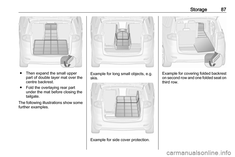 OPEL ZAFIRA C 2017.25 Manual Online Storage87
● Then expand the small upperpart of double layer mat over the
centre backrest.
● Fold the overlaying rear part under the mat before closing the
tailgate.
The following illustrations sho OPEL ZAFIRA C 2017.25 Manual Online Storage87
● Then expand the small upperpart of double layer mat over the
centre backrest.
● Fold the overlaying rear part under the mat before closing the
tailgate.
The following illustrations sho