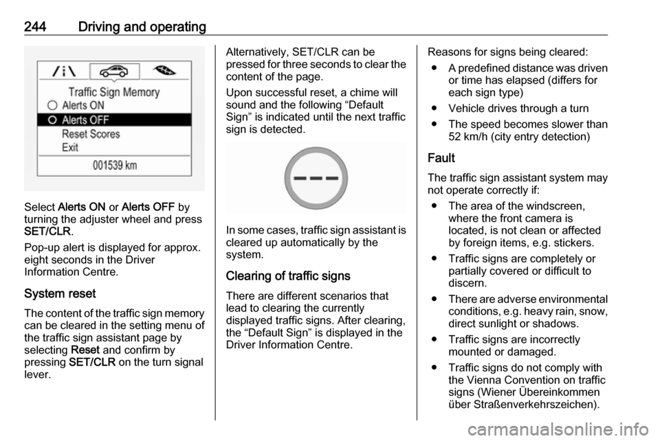 OPEL ZAFIRA C 2018 Manual user 244Driving and operating
Select Alerts ON or Alerts OFF by
turning the adjuster wheel and press
SET/CLR .
Pop-up alert is displayed for approx.
eight seconds in the Driver
Information Centre.
System OPEL ZAFIRA C 2018 Manual user 244Driving and operating
Select Alerts ON or Alerts OFF by
turning the adjuster wheel and press
SET/CLR .
Pop-up alert is displayed for approx.
eight seconds in the Driver
Information Centre.
System