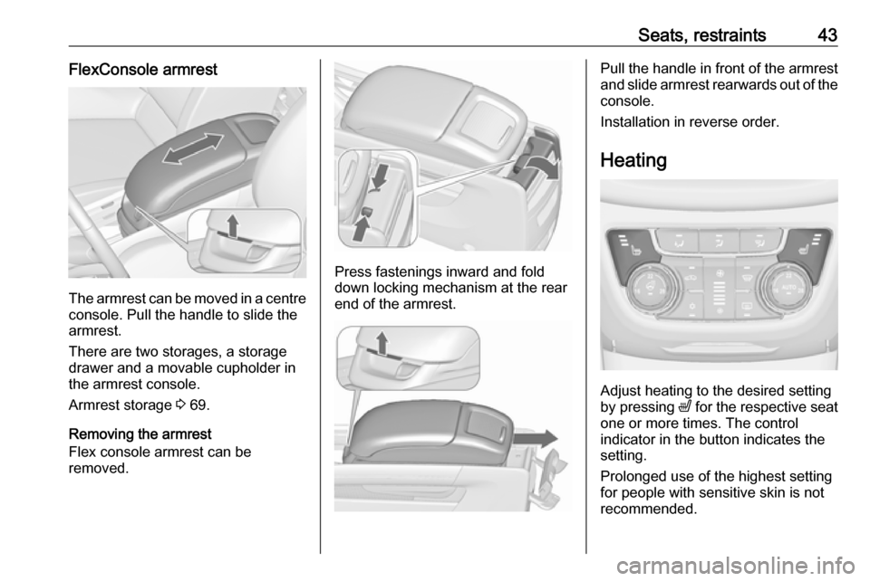 OPEL ZAFIRA C 2018.5 Manual user Seats, restraints43FlexConsole armrest
The armrest can be moved in a centre
console. Pull the handle to slide the
armrest.
There are two storages, a storage
drawer and a movable cupholder in
the armre OPEL ZAFIRA C 2018.5 Manual user Seats, restraints43FlexConsole armrest
The armrest can be moved in a centre
console. Pull the handle to slide the
armrest.
There are two storages, a storage
drawer and a movable cupholder in
the armre