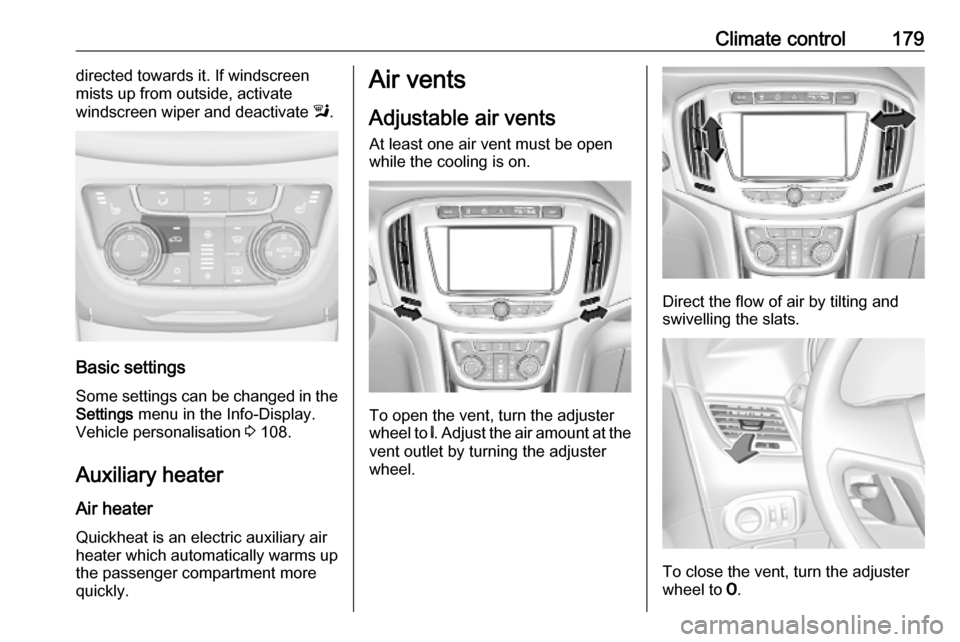 OPEL ZAFIRA C 2019  Owners Manual Climate control179directed towards it. If windscreen
mists up from outside, activate
windscreen wiper and deactivate  l.
Basic settings
Some settings can be changed in the
Settings  menu in the Info-D